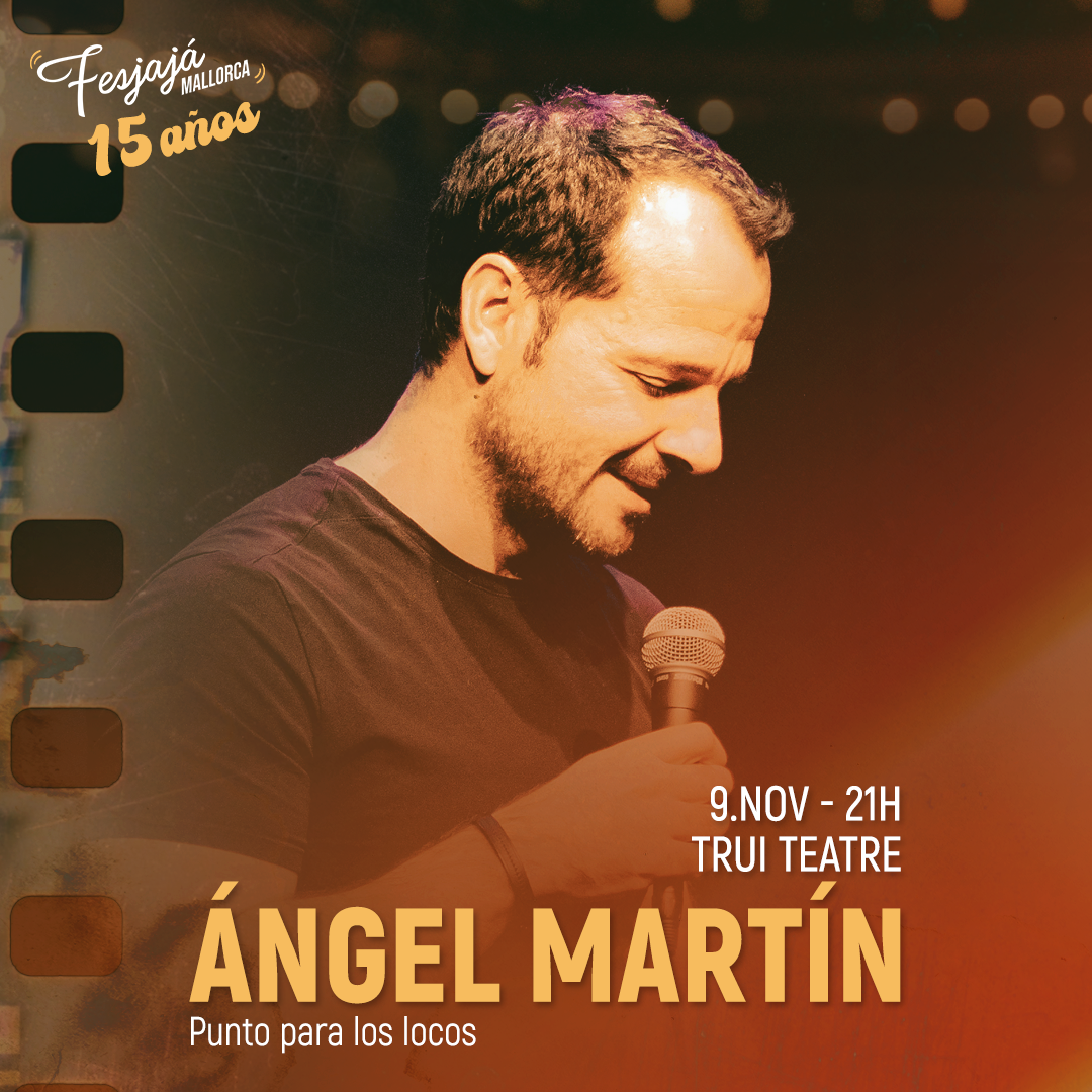 Ángel Martín · FesJajá 2024 | 9 de noviembre Trui Teatre, Palma de Mallorca - FesJajá 2024